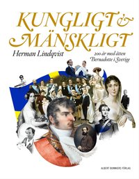 Kungligt och m�nskligt : 200 �r med �tten Bernadotte i Sverige (inbunden)