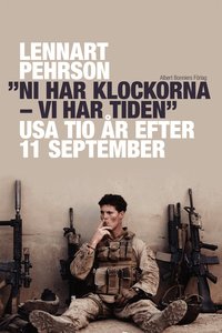 "Ni har klockorna - vi har tiden": USA tio �r efter 11 september (inbunden)