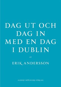 Dag ut och dag in med en dag i Dublin (inbunden)
