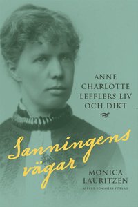 Sanningens v�gar : Anne Charlotte Lefflers liv och dikt (inbunden)