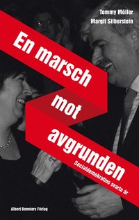 En marsch mot avgrunden : socialdemokratins svarta �r (inbunden)
