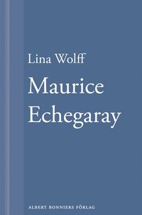 Maurice Echegaray: En novell ur M�nga m�nniskor d�r som du (inbunden)