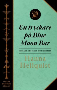 En tryckare p� Blue Moon Bar : samlade kr�nikor