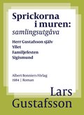 Sprickorna i muren : samlingsutgva Herr Gustafsson sjlv; Yllet; Familjefesten; Sigismund; En biodlares dd