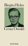 Gsta Oswald : hans liv och verk och hans frbindelse med det svenska 40-talet