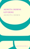 Agneta Horns leverne : Efter Ellen Fries efterlmnade manuskript