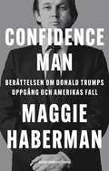 Confidence man : berttelsen om Donald Trumps uppgng och Amerikas fall
