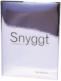 Snyggt : En Stilguide F�r M�n (inbunden)