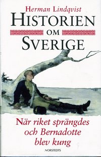 Historien Om Sverige. 7) N�r Riket Spr�ngdes Och Bernadotte Blev Kung (inbunden)