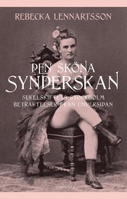 Den sk�na synderskan : sekelskiftets Stockholm. Betraktelser fr�n undersidan (inbunden)
