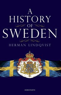 A History of Sweden : From Ice Age to our Age (inbunden)