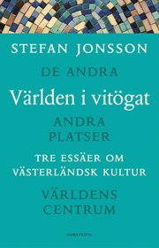 V�rlden i vit�gat : Tre ess�er om v�sterl�ndsk kultur : De andra, Andra platser, V�rldens centrum (h�ftad)