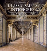 Klassicismens interi�rer : Inredningskonst och arkitekturprofiler fr�n Vitruvius till Tessin (inbunden)