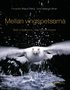 Mellan vingspetsarna : bilder ur f�glarnas liv - fr�n �land till Antarktis