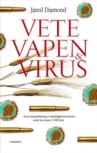Vete, vapen och virus : en kort sammanfattning av m�nsklighetens historia under de senaste 13000 �ren (kartonnage)
