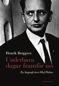Underbara dagar framf�r oss: en biografi �ver Olof Palme (inbunden)