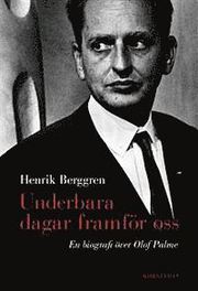 Underbara dagar framf�r oss: en biografi �ver Olof Palme (inbunden)