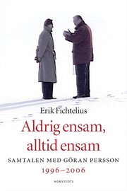 Aldrig ensam, alltid ensam : Samtalen med G�ran Persson 1996-2006 (inbunden)