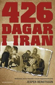 426 dagar i Iran : ber�ttelsen om de f�ngslade svenska byggnadsarbetarna (inbunden)