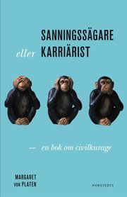 Sanningss�gare eller karri�rist : en bok om civilkurage (inbunden)