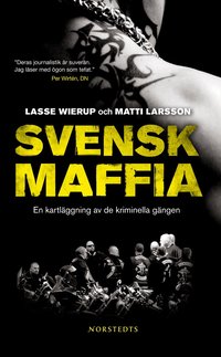 Svensk maffia : en kartl�ggning av de kriminella g�ngen