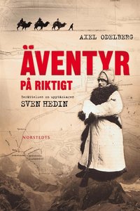 �ventyr p� riktigt : ber�ttelsen om uppt�ckaren Sven Hedin