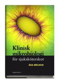 Klinisk Mikrobiologi För Sjuksköterskor - Åsa Melhus - Bok ...