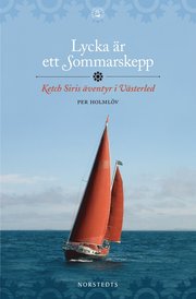 Lycka �r ett Sommarskepp : Ketch Siris �ventyr i V�sterled (inbunden)