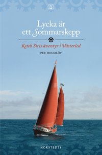 Lycka �r ett Sommarskepp : Ketch Siris �ventyr i V�sterled (e-bok)