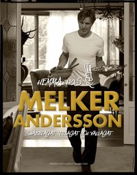 Hemma hos Melker Andersson : snabblagat, tillagat och v�llagat (inbunden)