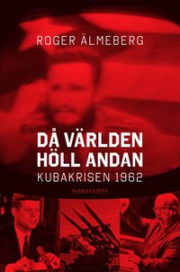 D� v�rlden h�ll andan : Kubakrisen 1962 (inbunden)