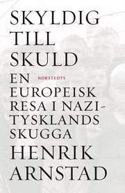 Skyldig till skuld : en europeisk resa i Nazitysklands skugga (inbunden)