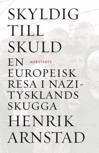 Skyldig till skuld : en europeisk resa i Nazitysklands skugga (inbunden)
