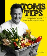 Toms tips : 77 recept p� 7 veckor : stj�rnkocken f�renklar ditt liv (inbunden)