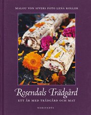 Rosendals Tr�dg�rd : ett �r med tr�dg�rd och mat (inbunden)