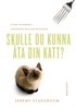 Skulle du kunna �ta din katt?