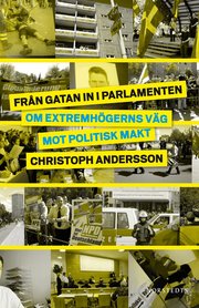 Fr�n gatan in i parlamenten : om extremh�gerns v�g mot politisk makt (inbunden)