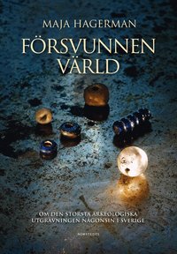 F�rsvunnen v�rld  : om den st�rsta arkeologiska utgr�vningen n�gonsin i Sverige (inbunden)