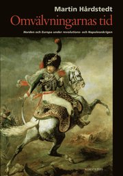Omv�lvningarnas tid : Norden och Europa under revolutions- och Napoleonkrigen (inbunden)