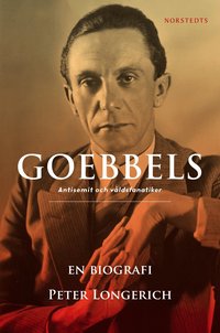 Goebbels : en biografi - antisemit och v�ldsfanatiker (inbunden)