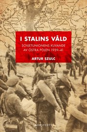 I Stalins v�ld : sovjetunionens kuvande av �stra Polen 1939-1941 (inbunden)