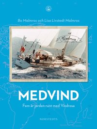 Medvind : fem �r jorden runt med Vindrosa (inbunden)