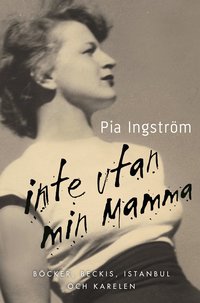 Inte utan min mamma : b�cker, beckis, Istanbul och Karelen (inbunden)