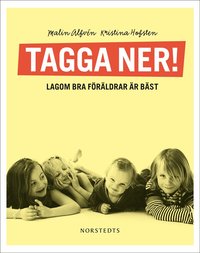 Tagga ner! : lagom bra f�r�ldrar �r b�st (inbunden)