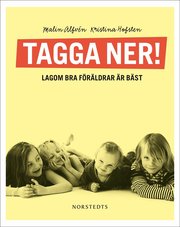 Tagga ner! : lagom bra f�r�ldrar �r b�st (inbunden)