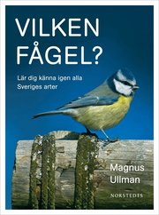Vilken f�gel? : l�r dig k�nna igen alla Sveriges arter (h�ftad)