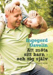 Att m�ta sitt barn - och sig sj�lv : en bok om f�r�ldraskap (inbunden)