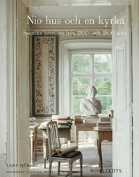 Nio hus och en kyrka : Svenska interi�rer fr�n 1700- och 1800-talen