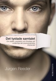 Det tystade samtalet : om staten, psykiatrin och f�rs�ken att undanr�ja det psykoanalytiska inflytandet (inbunden)