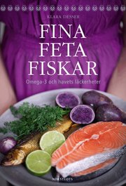 Fina feta fiskar : omega 3 och havets l�ckerheter (inbunden)